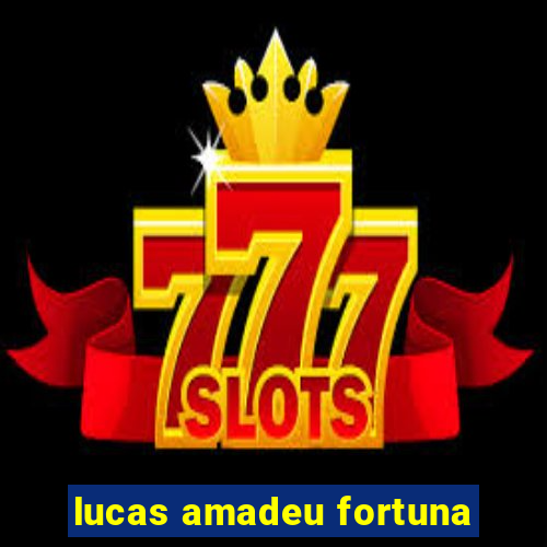 lucas amadeu fortuna